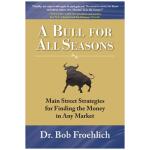 (Digital Product) A Bull for All Seasons: Main Street Strategies for Finding the Money in Any Market (2009) (PDF)